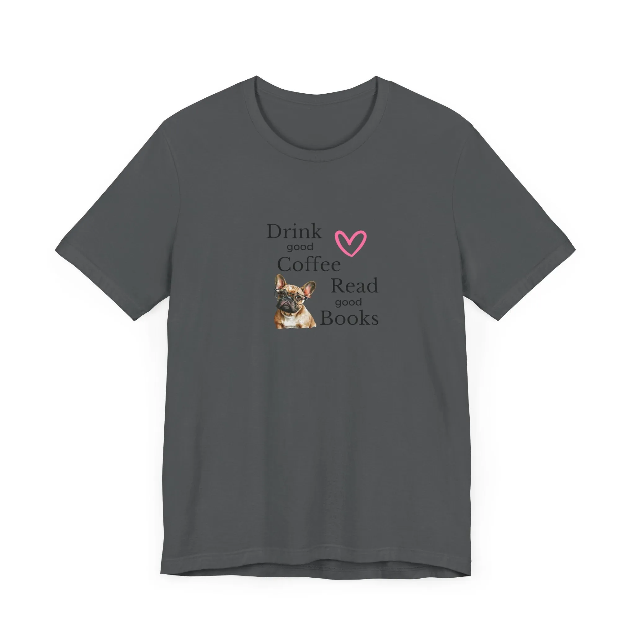 Drink Coffee, Read Good Books with Frenchie on Womens Tshirt  Comfy Bella Canvas Style Tee Gift for Her, Dog Lovers, Pet Owners, Fur People