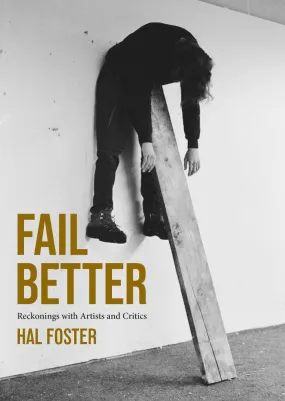 Fail Better : Reckonings With Artists and Critics